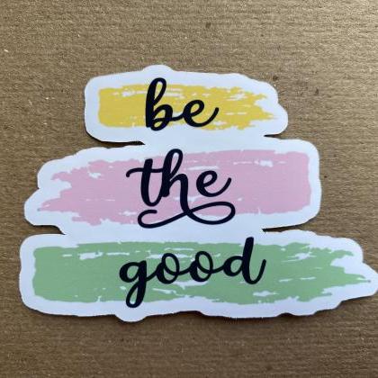 Be The Good Sticker | Laptop Sticker | Hydro Flask..