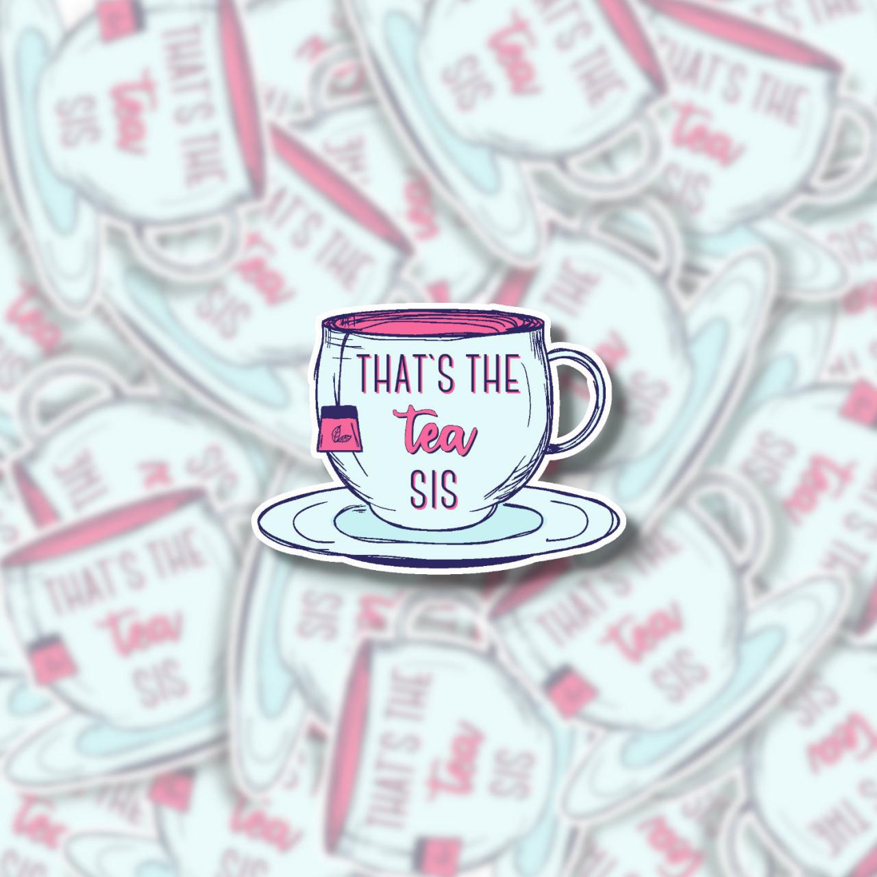 Thats The Tea Sis Sticker | Funny Sticker | Millennial Sticker | Laptop Sticker | Water Bottle Sticker | Planner Sticker | Tumbler Sticker