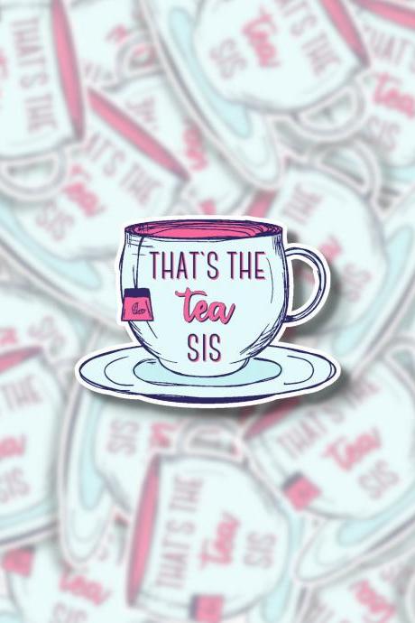 Thats the Tea Sis Sticker | Funny Sticker | Millennial Sticker | Laptop Sticker | Water Bottle Sticker | Planner Sticker | Tumbler Sticker